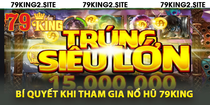 Nổ Hũ 79King2 – Vòng Quay Hũ, Thưởng Lớn Không Ngừng 3 Bí quyết đắt giá khi tham gia nổ hũ 79King
