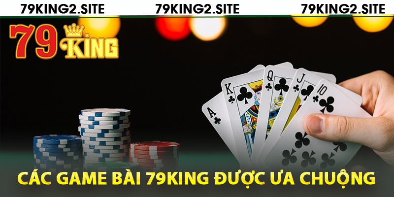 Game Bài 79King2 – Giải Trí Cao, Rinh Quà Khủng Thả Ga 2 Các game bài 79King được ưa chuộng
