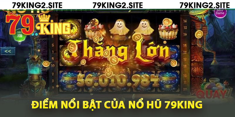 Nổ Hũ 79King2 – Vòng Quay Hũ, Thưởng Lớn Không Ngừng 2 Điểm nổi bật của nổ hũ 79King