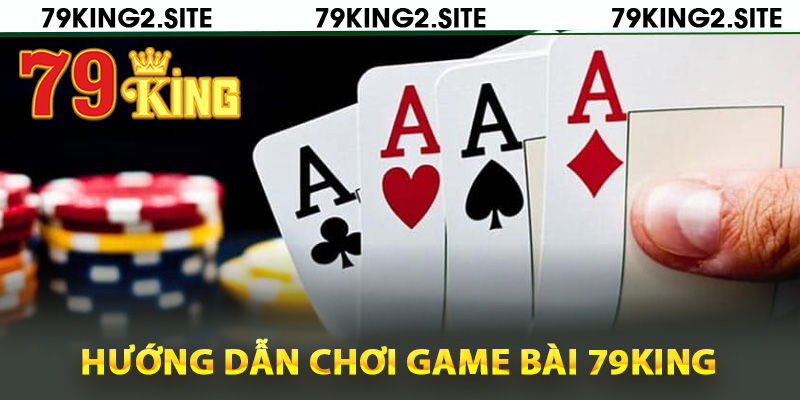 Game Bài 79King2 – Giải Trí Cao, Rinh Quà Khủng Thả Ga 3 Hướng dẫn chơi game bài 79King