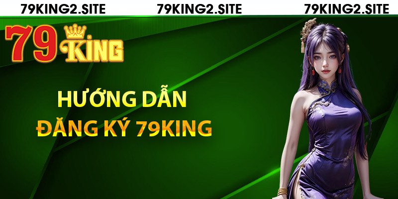 Hướng dẫn đăng ký 79King