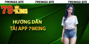 Hướng dẫn tải app 79King