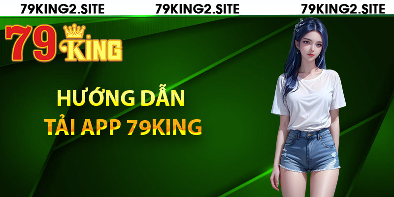 Hướng dẫn tải app 79King