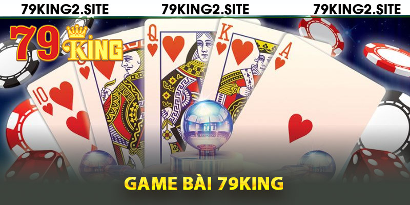 Game Bài 79King2 – Giải Trí Cao, Rinh Quà Khủng Thả Ga 1 Thông tin game bài 79King