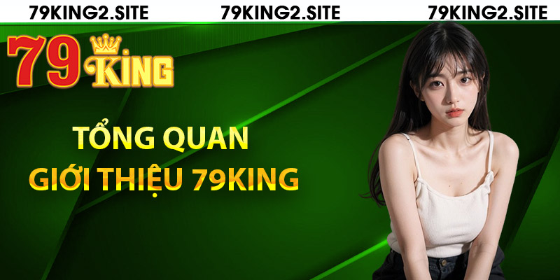 Tổng quan giới thiệu 79King
