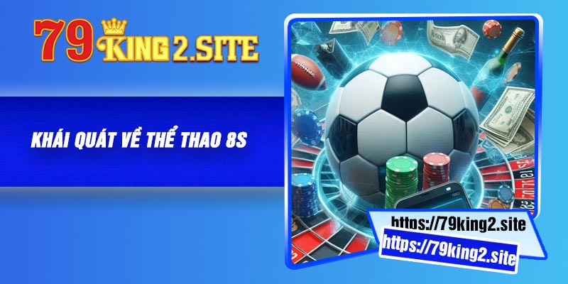 Thể thao 8S - Những đặc điểm nổi trội và thu hút ở sảnh chơi 2 Khái quát về thể thao 8S