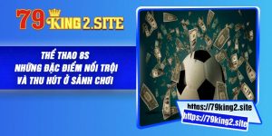 Thể thao 8S - Những đặc điểm nổi trội và thu hút ở sảnh chơi